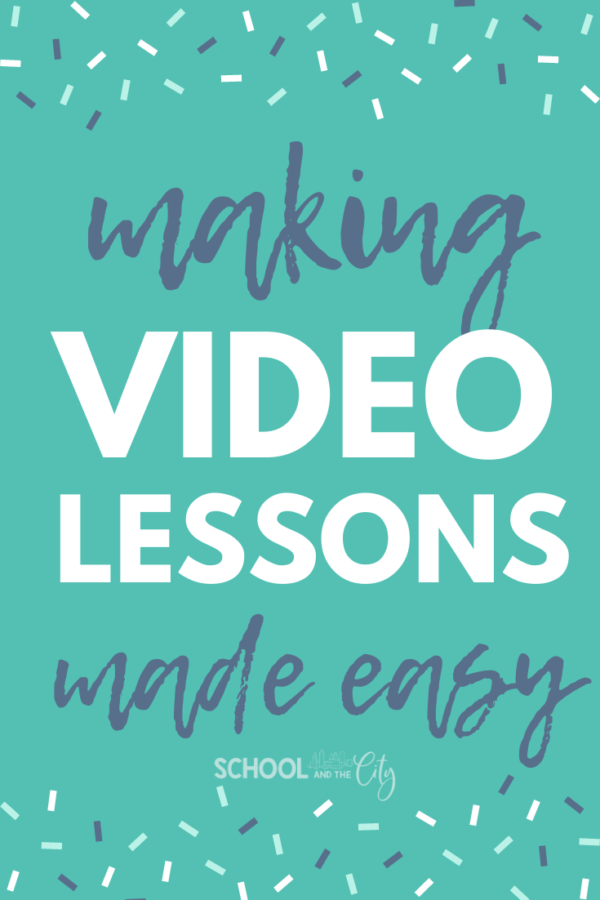Making Video Lessons for Students: FAQ - School and the City